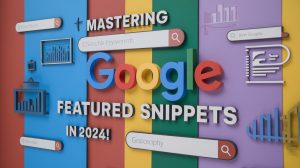 A colorful graphic depicting the title "Mastering Google Featured Snippets in 2024!" with elements related to SEO and digital marketing in the background.