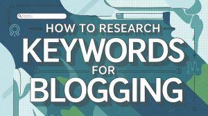 Stylish bold title text ‘How to Research Keywords for Blogging’ with visual elements like keywords, SEO icons, and search engines in the background, symbolizing digital keyword research.